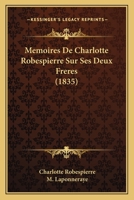 Mémoires de Charlotte Robespierre sur ses deux frères 1146566999 Book Cover