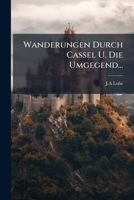 Wanderungen Durch Cassel U. Die Umgegend... 128611831X Book Cover