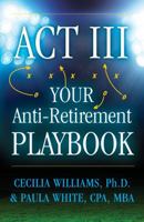 Act III Your Anti-Retirement Playbook 098639890X Book Cover