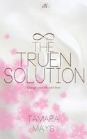 The Truen Solution: Change your life with love 1500322202 Book Cover
