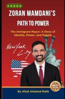 Zoran Mamdani’s Path to Power: The Immigrant Mayor: A Story of Identity, Power, and People (Voices That Shape the world) B0G3WC4K4C Book Cover