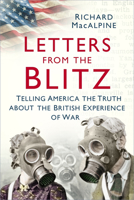 Letters from the Blitz: Telling America the Truth about the British Experience of War 0750994290 Book Cover