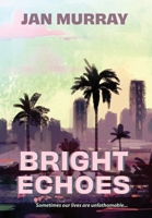 Bright Echoes: Sometimes our lives are unfathomable 0648000281 Book Cover