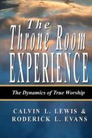 The Throne Room Experience: The Dynamics of True Worship 1601411944 Book Cover