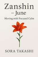 Zanshin – June: Moving with Calm, Living with Precision (The Mindful Year) B0F9B52P3X Book Cover