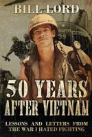 50 Years After Vietnam: Lessons and Letters from the War I Hated Fighting 1720073570 Book Cover