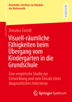 Visuell-räumliche Fähigkeiten beim Übergang vom Kindergarten in die Grundschule: Eine empirische Studie zur Entwicklung und zum Einsatz eines diagnostischen Interviews 3658501529 Book Cover