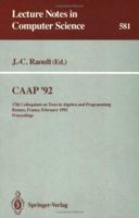 CAAP '92: 17th Colloquium on Trees in Algebra and Programming Rennes, France, February 26-28, 1992. Proceedings (Lecture Notes in Computer Science) 3540552510 Book Cover
