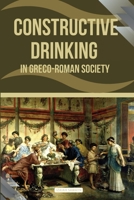 Constructive Drinking in Greco-Roman Society 3775361243 Book Cover