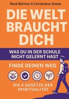 Die Welt braucht dich: Was du in der Schule nicht gelernt hast (German Edition) 3695195711 Book Cover