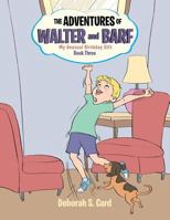 The Adventures of Walter and Barf: Book Three: My Unusual Birthday Gift 149902357X Book Cover