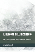 IL RUMORE DELL'INCONSCIO: Sara Zamperlin e Giovanna Tondini B09L91L8JT Book Cover