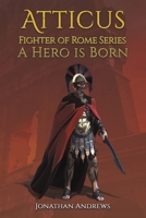 Atticus, Fighter of Rome Series: A Hero is Born 1398482072 Book Cover