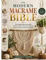 The Modern Macrame Bible: The Complete Illustrated Guide to Essential Knots, Patterns, Techniques, Motifs, and Step-by-Step DIY Projects B0H96FKJFR Book Cover