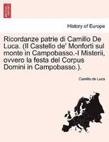 Ricordanze patrie di Camillo De Luca. (Il Castello de' Monforti sul monte in Campobasso.-I Misterii, ovvero la festa del Corpus Domini in Campobasso.). 1241350078 Book Cover