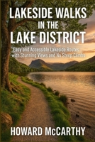 LAKESIDE WALKS IN THE LAKE DISTRICT: Easy and Accessible Lakeside Routes with Stunning Views and No Steep Climbs B0GF81XB7W Book Cover