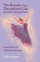 The Beauty of the Disciplined Life by Grace through Faith 0941717267 Book Cover