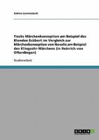 Tiecks Märchenkonzeption am Beispiel des Blonden Eckbert im Vergleich zur Märchenkonzeption von Novalis am Beispiel des Klingsohr-Märchens (in Heinrich von Ofterdingen) 3640265890 Book Cover