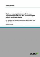 Die Anwendung direktdemokratischer Verfahrensweisen und ihre Auswirkungen auf die politische Kultur : Ein Vergleich der Regierungssysteme Deutschlands und der Schweiz 3638683273 Book Cover