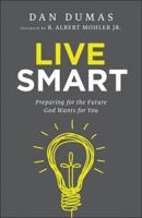 Live Smart: Preparing for the Future God Wants for You 0764217763 Book Cover