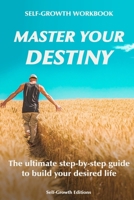 Self Growth Workbook: Master Your Destiny: The ultimate step-by-step guide to build your desired life B08L5QGZQH Book Cover