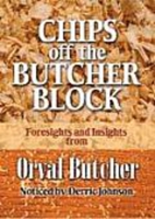 Chips Off The Butcher Block: 101 Bits of Wisdom from the Wisest Man I Ever Knew 1935245007 Book Cover