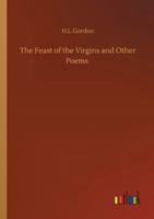 The Feast of the Virgins and Other Poems 1419130447 Book Cover