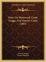 Notes On Wentwood, Castle Troggy, And Llanvair Castle 1271703181 Book Cover