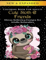 Cute Sloth And Friends - Adult Coloring Book: Stress Relieving Designs for Adults Relaxation B088GDFBP5 Book Cover