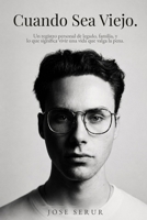Cuando Sea Viejo: Un registro personal de legado, familia, y lo que significa vivir una vida que valga la pena (Spanish Edition) B0H75W7J9F Book Cover
