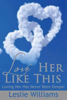 Love Her Like This: Loving Her Has Never Been Deeper 1546432752 Book Cover