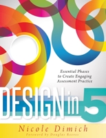 Design in 5: Essential Phases to Create Engaging Assessment Practice 1936764954 Book Cover