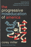 The Miseducation of America: Confronting the Cultural Revolution from the Classroom to Your Community 0736992375 Book Cover