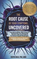The Root Cause of Your Symptoms, Uncovered: How Intracellular Micronutrient Deficiencies Are Missed By Doctors But Cause Many Persistent Health Challenges-Holistic Science-Backed Guide To Feel Better 1967456100 Book Cover