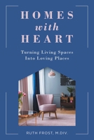 Homes with Heart: Turning Living Spaces Into Loving Places 1647421187 Book Cover