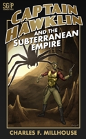 Captain Hawklin and the Subterranean Empire 1511539437 Book Cover