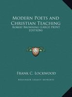 Modern Poets and Christian Teaching: Robert Browning 116278105X Book Cover