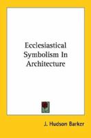 Ecclesiastical Symbolism In Architecture 1425367771 Book Cover