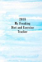 2018 My Freaking Diet and Exercise Tracker 1981406174 Book Cover