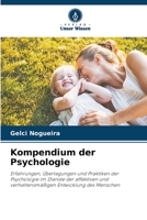 Kompendium der Psychologie: Erfahrungen, Überlegungen und Praktiken der Psychologie im Dienste der affektiven und verhaltensmäßigen Entwicklung des Menschen 6206196356 Book Cover