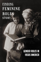 Finding Feminine Roles Story: Gender Roles In 1950S America: Roles For Women B0939V82W2 Book Cover