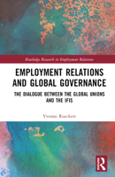 Employment Relations and Global Governance: The Dialogue Between the Global Unions and the Ifis 1138208809 Book Cover