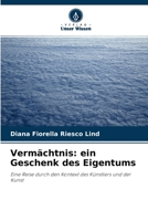 Vermächtnis: ein Geschenk des Eigentums: Eine Reise durch den Kontext des Künstlers und der Kunst 6203110965 Book Cover