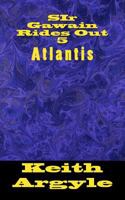 Sir Gawain Rides Out (5): Atlantis Quest 1534821406 Book Cover