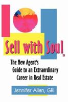 Sell With Soul: The New Agent's Guide to an Extraordinary Career in Real Estate 1425968813 Book Cover