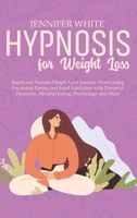 Hypnosis for Weight Loss: Rapid and Natural Weight Loss Journey. Overcoming Emotional Eating and Food Addiction with Powerful Hypnosis, Mindful Eating, Psychology and More 180208178X Book Cover