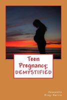 Teen Pregnancy; Demystified 1546488774 Book Cover