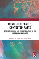 Contested Places, Contested Pasts: Sites of Memory and Commemoration in The Hungarian Landscape 1032870273 Book Cover