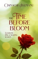 THE TIME BEFORE BLOOM: Everyone has a waiting season B0FQK12SX4 Book Cover