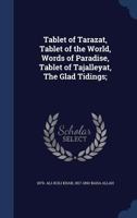 Tablet of tarazat, Tablet of the world, Words of Paradise, Tablet of Tajalleyat, The glad tidings; 1340013894 Book Cover